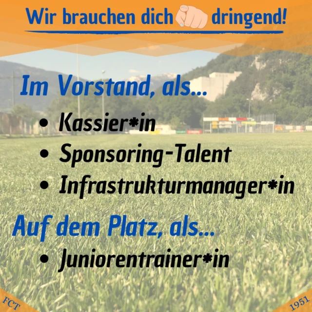 Dein Einsatz - unsere Rettung!

Am Wochenende geht die Herbstrunde schon wieder zu Ende - doch der nächste Frühling kommt bestimmt. Damit all unsere Teams, von den G-Junioren bis zur 1. Mannschaft, auch dann noch ihrem Hobby fröhnen können, sind wir auf Hilfe angewiesen - auf dich!

Im Vorstand sind bei uns momentan die Ressorts "Infrastruktur", "Finanzen" und "Sponsoring/Marketing" vakant. Wichtig ist dabei, dass du kein jahrelanger Fussballfan sein musst, um uns im Vorstand zu unterstützen. Ausserdem ist der zeitliche Aufwand je nach Aufgabe sehr unterschiedlich und es würde uns bei vielen Ressorts sehr freuen, wenn du "nur" einen Teil davon übernehmen würdest. So könntest du dich z.B., statt Infrastrukturchefin zu werden, "nur" um die Kunstrasenvermietung können.

Deshalb bitte nur keine falsche Scheu! Wir würden uns sehr freuen, dich schon bald im Vorstand zu begrüssen. Falls du noch Fragen hast oder du gerne ein Amt übernehmen würdest, melde dich am besten gleich ganz unverbindlich bei Andy Schaback: praesident@fctruebbach.ch oder 079 575 67 88. 

Falls du dich eher auf, statt neben dem Platz siehst, darfst du dich ebenfalls sehr gerne bei Andy Schaback melden. Wir sind weiterhin auf der Suche nach engagierten Juniorentrainer*innen - dieser Job lässt sich auch gut im Team übernehmen!

Hoffentlich bis bald - Hopp Trübbach!